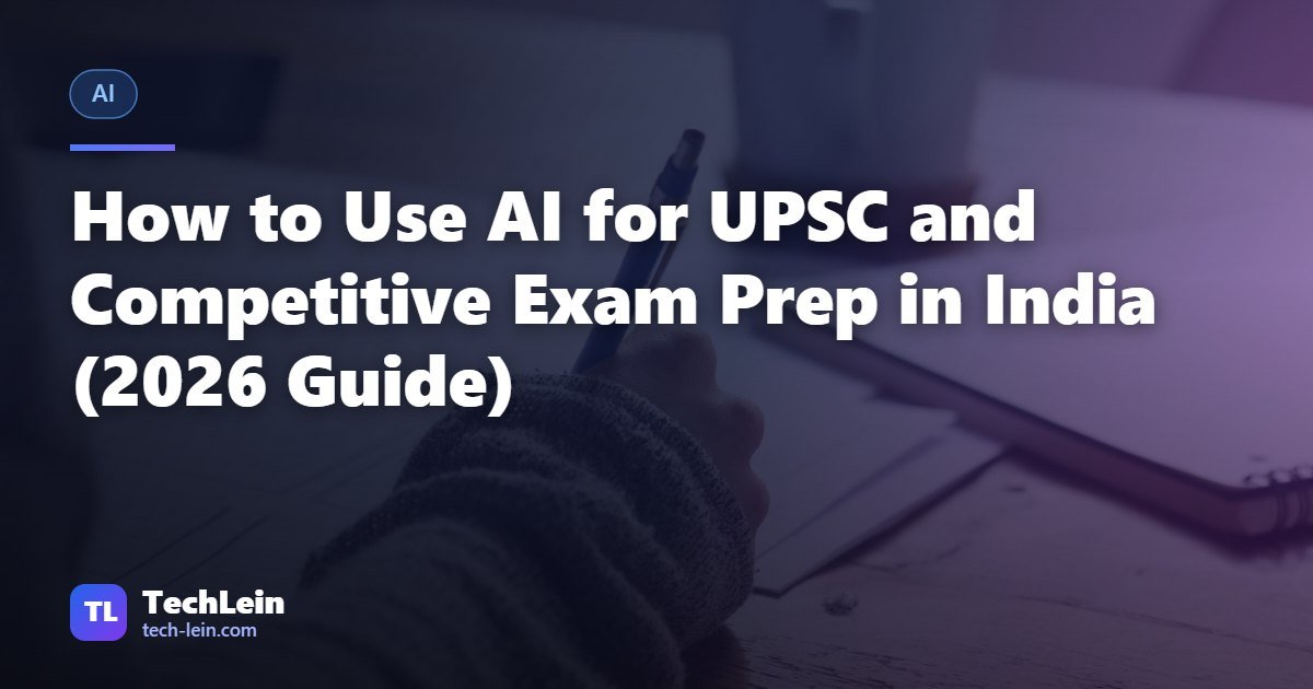 Featured image for TechLein article: How to Use AI for UPSC and Competitive Exam Prep in India (2026 Guide)