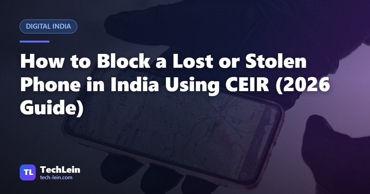 Featured image for TechLein article: How to Block a Lost or Stolen Phone in India Using CEIR (2026 Guide)