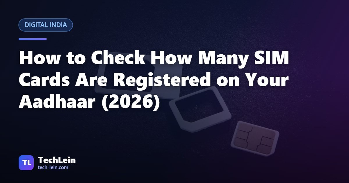 Featured image for TechLein article: How to Check How Many SIM Cards Are Registered on Your Aadhaar (2026)