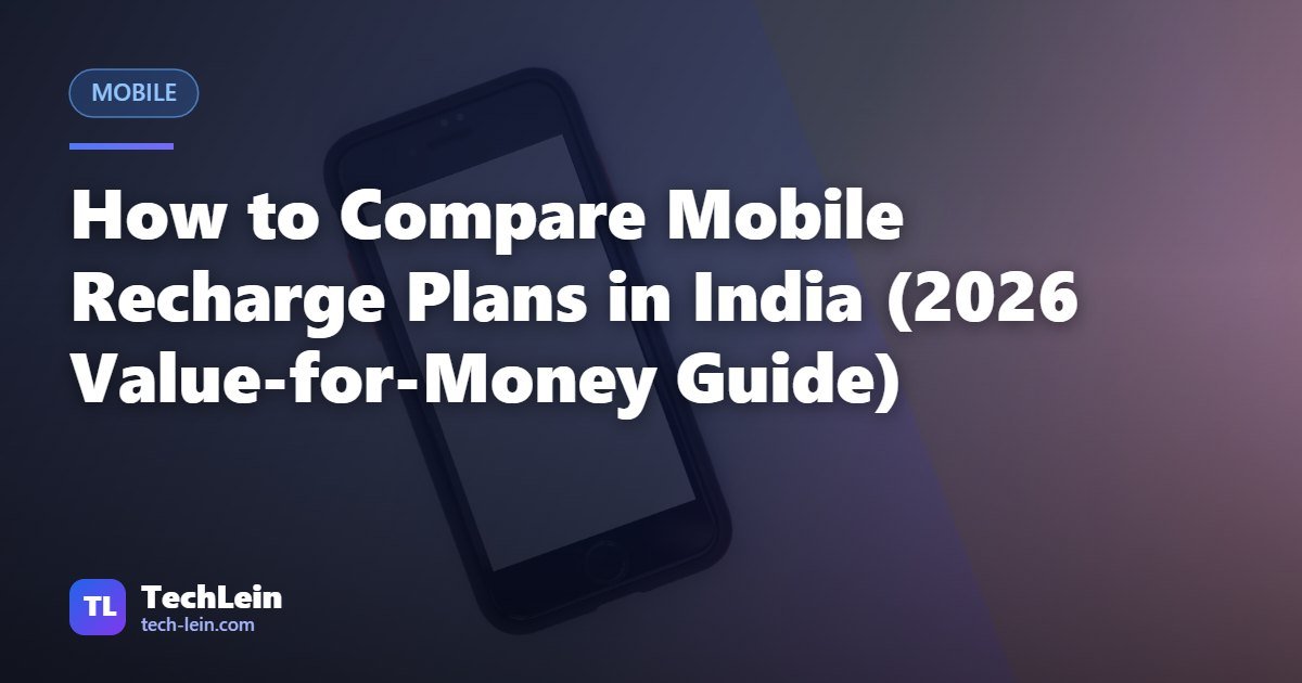 Featured image for TechLein article: How to Compare Mobile Recharge Plans in India (2026 Value-for-Money Guide)