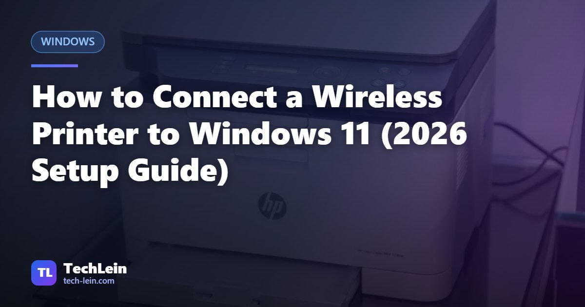 Featured image for TechLein article: How to Connect a Wireless Printer to Windows 11 (2026 Setup Guide)