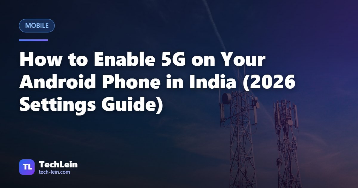 Featured image for TechLein article: How to Enable 5G on Your Android Phone in India (2026 Settings Guide)