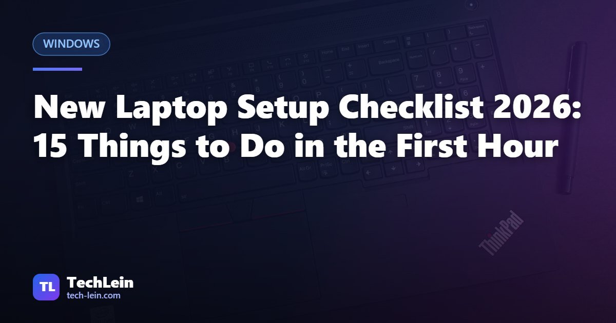 Featured image for TechLein article: New Laptop Setup Checklist 2026: 15 Things to Do in the First Hour