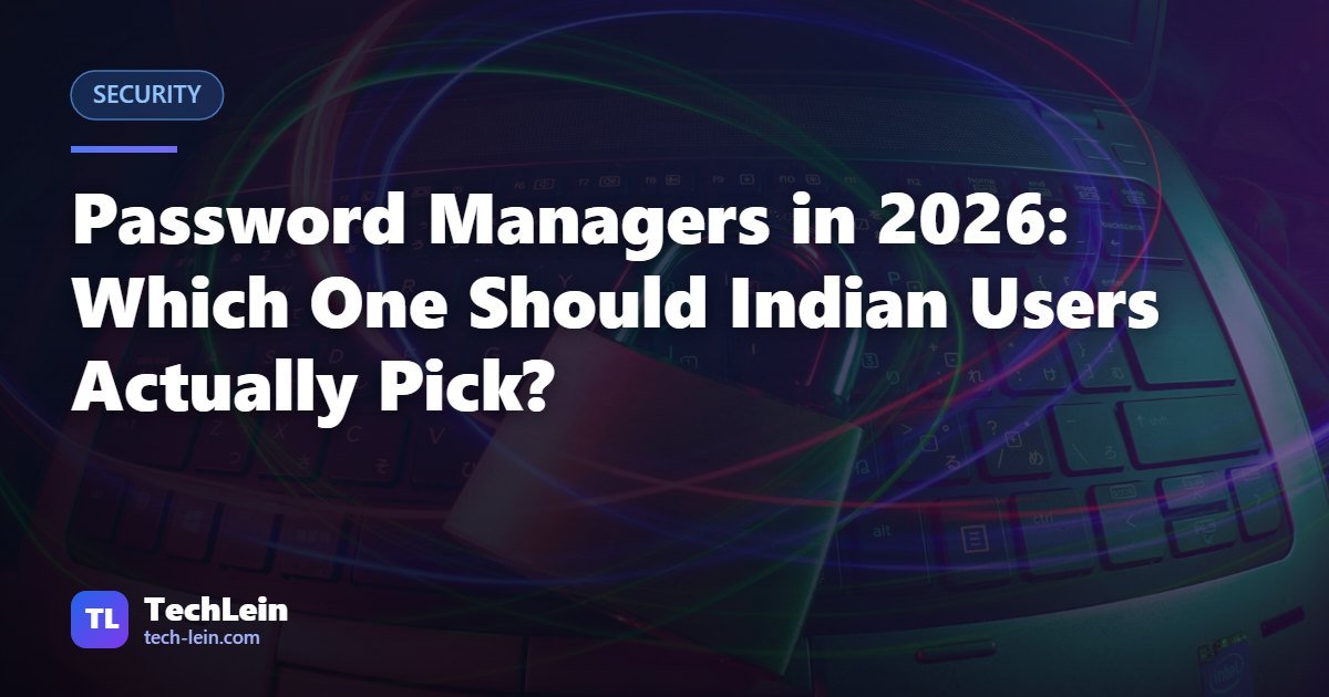 Featured image for TechLein article: Password Managers in 2026: Which One Should Indian Users Actually Pick?