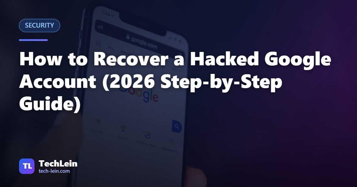Featured image for TechLein article: How to Recover a Hacked Google Account (2026 Step-by-Step Guide)