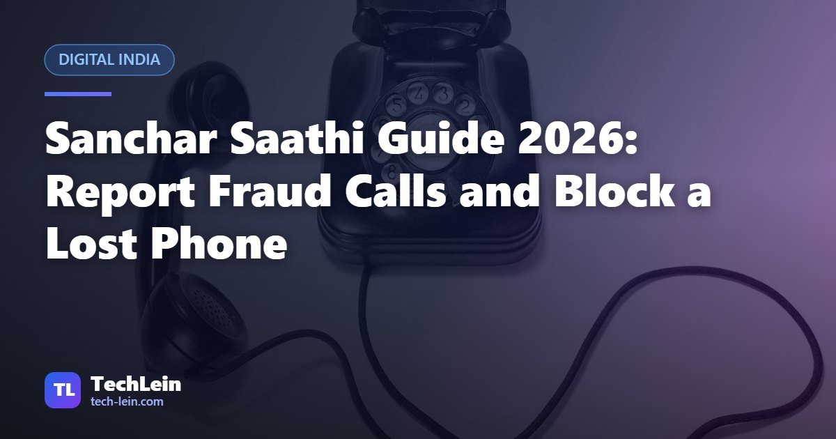 Featured image for TechLein article: Sanchar Saathi Guide 2026: Report Fraud Calls and Block a Lost Phone