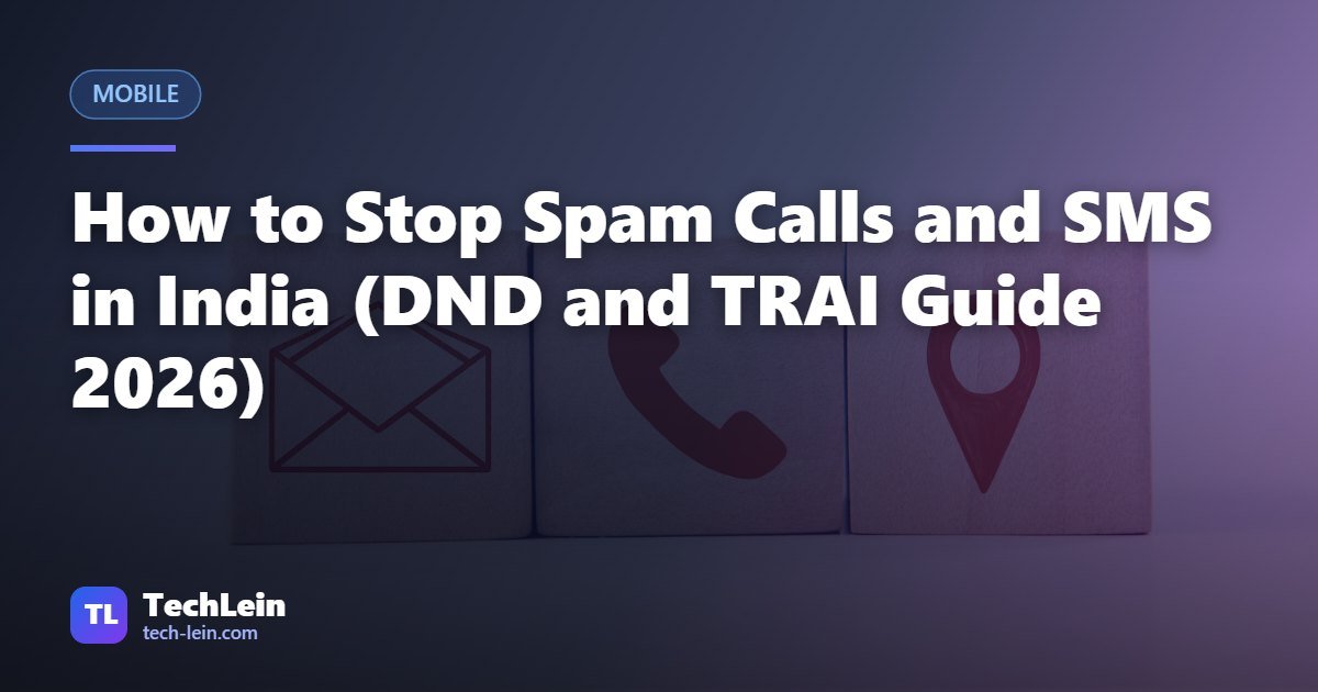 Featured image for TechLein article: How to Stop Spam Calls and SMS in India (DND and TRAI Guide 2026)