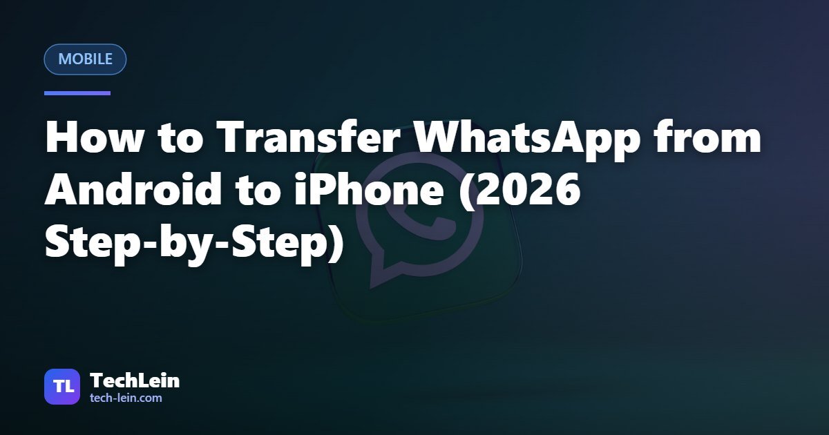 Featured image for TechLein article: How to Transfer WhatsApp from Android to iPhone (2026 Step-by-Step)